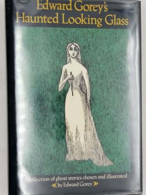 Haunted Looking Glass a Collection of Ghost Stories - Edward Gorey 1984