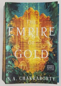 Empire of Gold (Daevabad Trilogy #3) ARC - S. A. Chakraborty