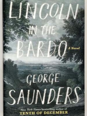Lincoln in the Bardo - George Saunders 2018 ! 1st Edition