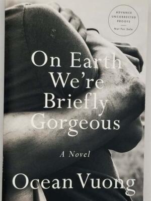 On Earth We're Briefly Gorgeous - Ocean Vuong 2019 ARC Uncorrected Proof | 1st Edition