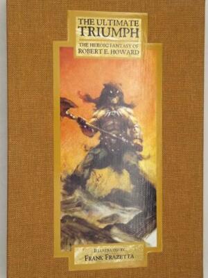 The Ultimate Triumph - Robert E. Howard Ltd. Edition (Frank Frazetta Illus.)