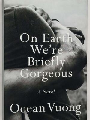 On Earth We're Briefly Gorgeous - Ocean Vuong |1st Edition