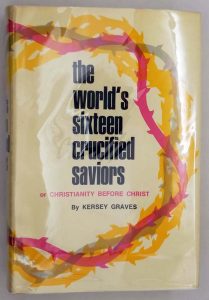 The World's Sixteen Crucified Saviours - Kersey Graves 1971