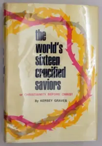 The World's Sixteen Crucified Saviours - Kersey Graves 1971