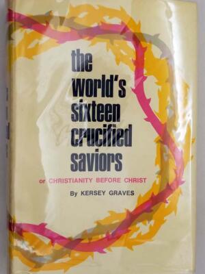 The World's Sixteen Crucified Saviours - Kersey Graves 1971