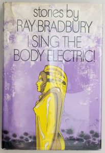 I Sing the Body Electric! - Ray Bradbury 1969 | 1st Edition