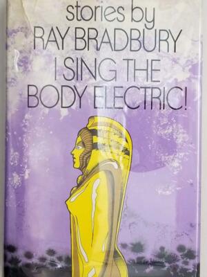 I Sing the Body Electric! - Ray Bradbury 1969 | 1st Edition