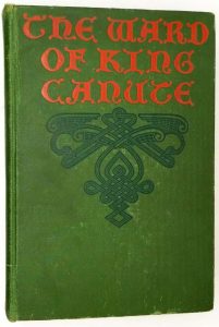 Ward of King Canute: A Romance of the Danish Conquest - Ottilie A. Liljencrantz 1903
