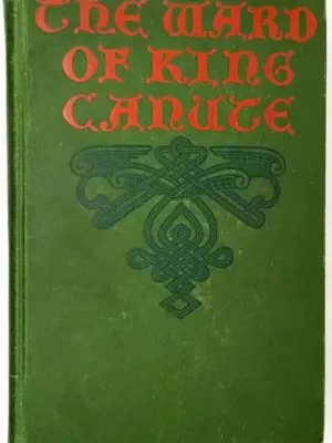 Ward of King Canute: A Romance of the Danish Conquest - Ottilie A. Liljencrantz 1903