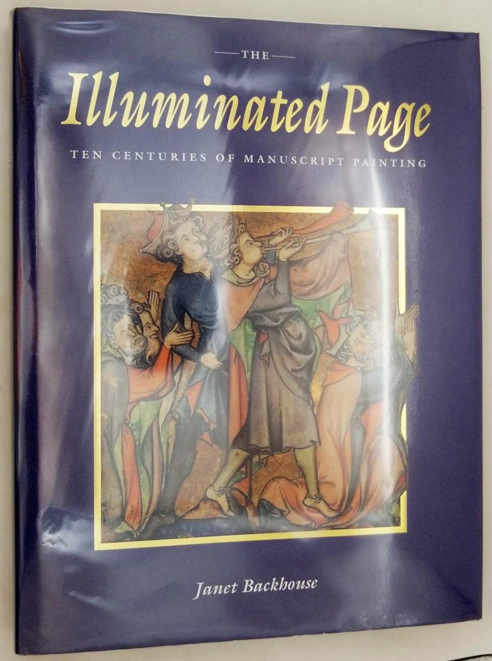 The Illuminated Page: Ten Centuries of Manuscript Painting in The British Library - Janet Backhouse 1997