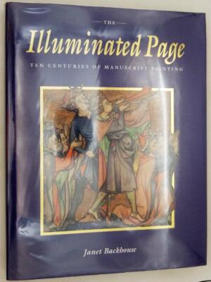 The Illuminated Page: Ten Centuries of Manuscript Painting in The British Library - Janet Backhouse 1997