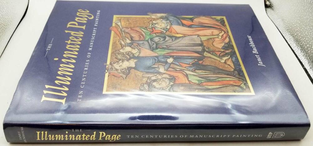 The Illuminated Page: Ten Centuries of Manuscript Painting in The British Library - Janet Backhouse 1997