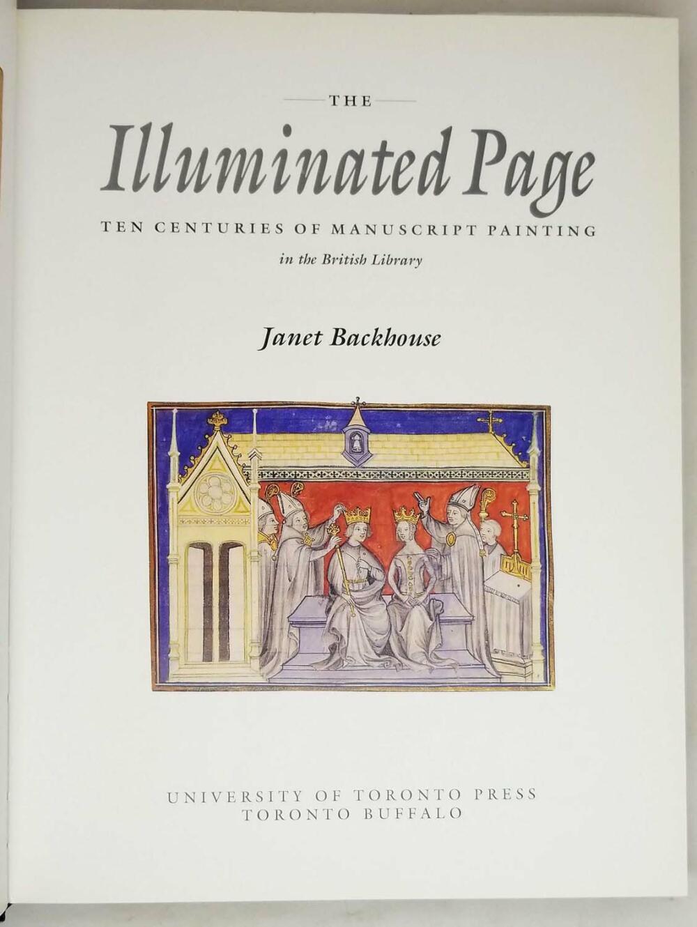 The Illuminated Page: Ten Centuries of Manuscript Painting in The British Library - Janet Backhouse 1997