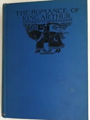 omance of King Arthur - Alfred W. Pollard (Illus. Arthur Rackham) 1927
