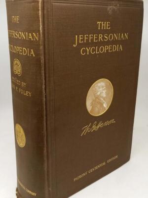 The Jeffersonian Cyclopedia: A Comprehensive Collection of the Views of Thomas Jefferson - John P. Foley 1900