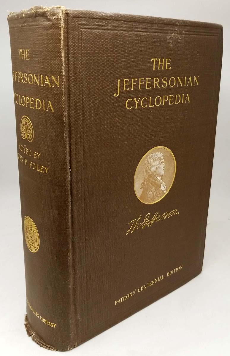 The Jeffersonian Cyclopedia: A Comprehensive Collection of the Views of Thomas Jefferson - John P. Foley 1900