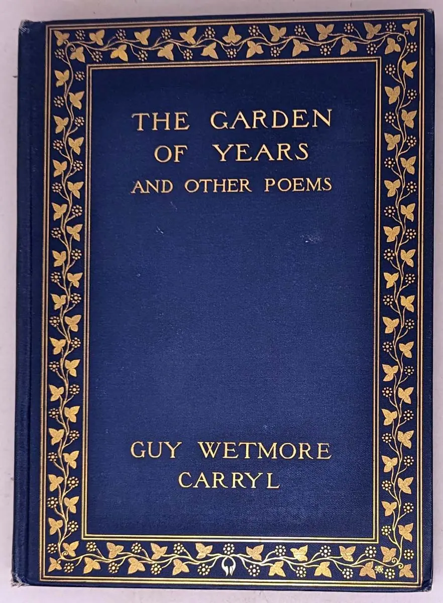 Garden of Years and Other Poems - Guy Wetmore Carryl 1904 | 1st Edition Garden of Years and Other Poems - Guy Wetmore Carryl 1904