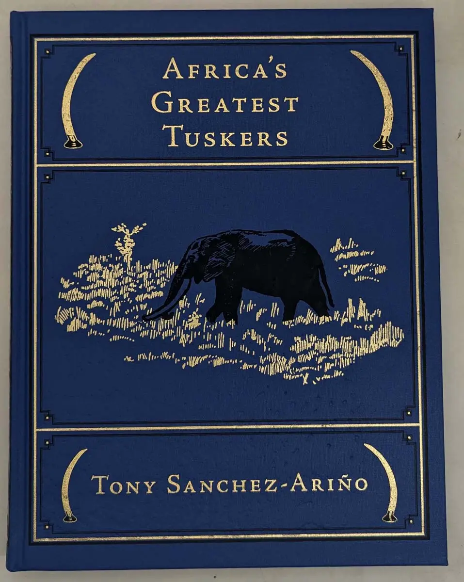 Africa's Greatest Tuskers - Tony Sanchez-Arino 2016 | 1st Ltd Edition SIGNED