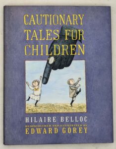 Cautionary Tales for Children - Hilaire Belloc 2002 | Illus. Edward Gorey