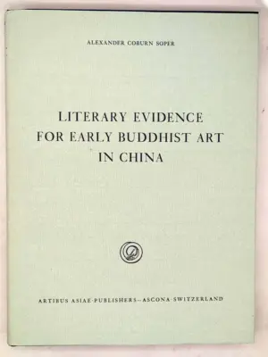 Literary Evidence for Early Buddhist Art in China - Alexander Coburn Soper 1959
