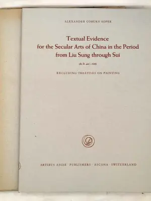 Textual Evidence for the Secular Arts of China in the Period from Liu Sung through Sui - Alexander Coburn Soper 1967