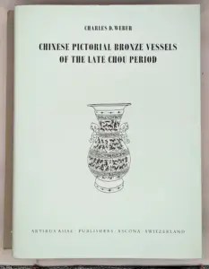 Chinese Pictorial Bronze Vessels of the Late Chou Period - Charles D. Weber 1968