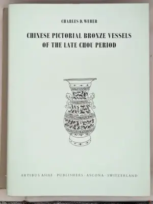 Chinese Pictorial Bronze Vessels of the Late Chou Period - Charles D. Weber 1968