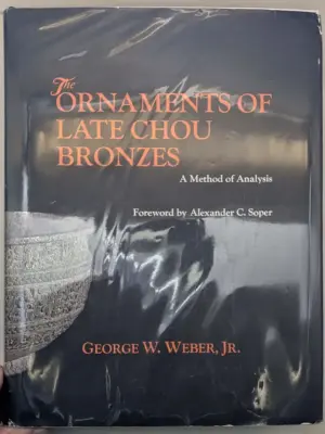 The Ornaments of Late Chou Bronzes - George W. Weber Jr. 1973
