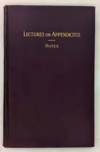 Lectures on Appendicitis - Dr. Robert T. Morris 1899 | SIGNED